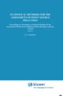 Statistical Methods for the Assessment of Point Source Pollution : Proceedings of a Workshop on Statistical Methods for the Assessment of Point Source Pollution, held in Burlington, Ontario, Canada - eBook