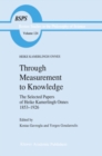 Through Measurement to Knowledge : The Selected Papers of Heike Kamerlingh Onnes 1853-1926 - eBook
