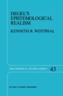 Hegel's Epistemological Realism : A Study of the Aim and Method of Hegel's Phenomenology of Spirit - eBook