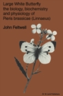 Large White Butterfly : The Biology, Biochemistry and Physiology of Pieris Brassicae (Linnaeus) - eBook