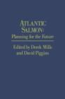 Atlantic Salmon : Planning for the Future The Proceedings of the Third International Atlantic Salmon Symposium - held in Biarritz, France, 21-23 October, 1986 - Book