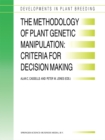The Methodology of Plant Genetic Manipulation: Criteria for Decision Making : Proceedings of the Eucarpia Plant Genetic Manipulation Section Meeting held at Cork, Ireland from September 11 to Septembe - eBook