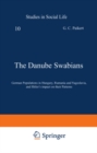 The Danube Swabians : German Populations in Hungary, Rumania and Yugoslavia, and Hitler's impact on their Patterns - eBook