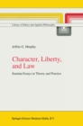 Character, Liberty and Law : Kantian Essays in Theory and Practice - eBook