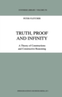 Truth, Proof and Infinity : A Theory of Constructive Reasoning - eBook