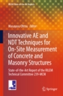 Innovative AE and NDT Techniques for On-Site Measurement of Concrete and Masonry Structures : State-of-the-Art Report of the RILEM Technical Committee 239-MCM - eBook