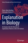Explanation in Biology : An Enquiry into the Diversity of Explanatory Patterns in the Life Sciences - Book