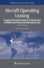 Aircraft Operating Leasing : A Legal and Practical Analysis in the Context of Public and Private International Air Law - eBook