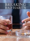 Breaking Bad Habits : Proven Ways to Build Good Habits and Break Bad Ones - Book