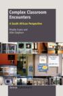 Complex Classroom Encounters : A South African Perspective - Book