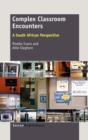 Complex Classroom Encounters : A South African Perspective - Book