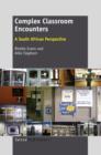 Complex Classroom Encounters : A South African Perspective - eBook