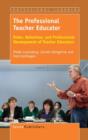 The Professional Teacher Educator : Roles, Behaviour, and Professional Development of Teacher Educators - Book