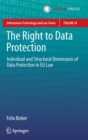 The Right to Data Protection : Individual and Structural Dimensions of Data Protection in EU Law - Book