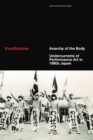 Anarchy of the Body : Undercurrents of Performance Art in 1960s Japan - Book