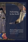 Performing by the Book? : Musical Negotiations between Text and Act - Book