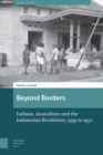 Beyond Borders : Indians, Australians and the Indonesian Revolution, 1939 to 1950 - Book