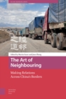 The Art of Neighbouring : Making Relations Across China's Borders - Book