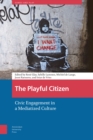 The Playful Citizen : Civic Engagement in a Mediatized Culture - Book