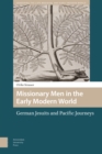 Missionary Men in the Early Modern World : German Jesuits and Pacific Journeys - Book