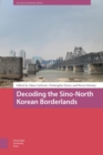 Decoding the Sino-North Korean Borderlands - Book