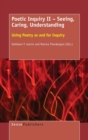 Poetic Inquiry II - Seeing, Caring, Understanding : Using Poetry as and for Inquiry - Book