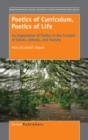 Poetics of Curriculum, Poetics of Life : An Exploration of Poetry in the Context of Selves, Schools, and Society - Book