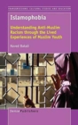 Islamophobia : Understanding Anti-Muslim Racism Through the Lived Experiences of Muslim Youth - Book