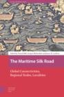 The Maritime Silk Road : Global Connectivities, Regional Nodes, Localities - Book