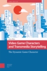 Video Game Characters and Transmedia Storytelling : The Dynamic Game Character - Book