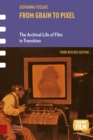 From Grain to Pixel : The Archival Life of Film in Transition, Third Revised Edition - Book