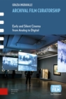 Archival Film Curatorship : Early and Silent Cinema from Analog to Digital - Book