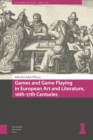 Games and Game Playing in European Art and Literature, 16th-17th Centuries - Book
