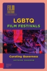 LGBTQ Film Festivals : Curating Queerness - Book