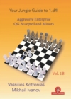 Your Chess Jungle Guide to 1.d4! - Volume 1B - Aggressive Enterprise - QGA and Minors : Aggressive Enterprise - Queen's Gambit Accepted - Book