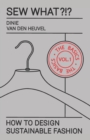 Sew What?!? Vol. 1 The Basics : How to Design Sustainable Fashion - Book