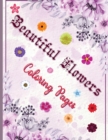 Beautiful Flowers Coloring Pages : A Flower Coloring Book to Get Stress Relieving and Relaxation - Book