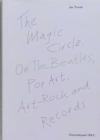 The Magic Circle. On The Beatles, Pop Art, Art-Rock and Records - Book