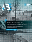 Adaptive Planning for Resilient Coastal Waterfronts : Linking Flood Risk Reduction with Urban Development in Rotterdam and New York City - Book