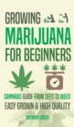 Growing Marijuana for Beginners : Cannabis Growguide - From Seed to Weed - Book