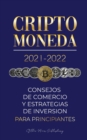 Criptomoneda 2021-2022 : Consejos de Comercio y Estrategias de Inversion para Principiantes (Bitcoin, Ethereum, Ripple, Doge, Cardano, Shiba, Safemoon, Binance Futures y mas) - Book