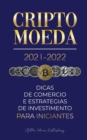 Criptomoeda 2021-2022 : Dicas de Comercio e Estrategias de Investimento para Iniciantes (Bitcoin, Ethereum, Ripple, Doge, Cardano, Shiba, Safemoon, Binance Futures & mais) - Book