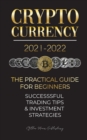 Cryptocurrency 2021-2022 : The Practical Guide for Beginners - Successful Investment Strategies & Trading Tips (Bitcoin, Ethereum, Ripple, Doge, Safemoon, Binance Futures, Zoidpay, Solve.care & more) - Book