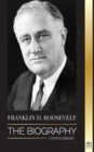 Franklin D. Roosevelt : The Biography - Political Life of a Christian Democrat; Foreign Policy and the New Deal of Liberty for America - Book