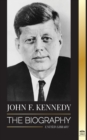 John F. Kennedy : The Biography - The American Century of the JFK presidency, his assassination and lasting legacy - Book