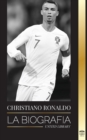 Cristiano Ronaldo : La biografia de un prodigio portugues; de empobrecido a superestrella del futbol - Book