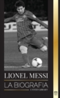 Lionel Messi : La biografia del mejor futbolista profesional del Barcelona - Book