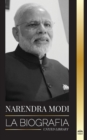 Narendra Modi : La biografia de un politico indio del siglo XXI y su campana para transformar la India - Book