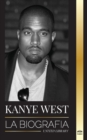 Kanye West : La biografia de un multimillonario superestrella del hip-hop y su busqueda de Jesus - Book