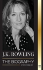 J. K. Rowling : The Biography of the Highest Paid British Fantasy Author and her Life as a Philanthropist - Book